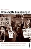 Umk&auml;mpfte Erinnerungen: Die Bedeutung lateinamerikanischer Erfahrungen f&uuml;r die spanische Geschichtspolitik nach Franco (Globalgeschichte) - Nina Elsemann