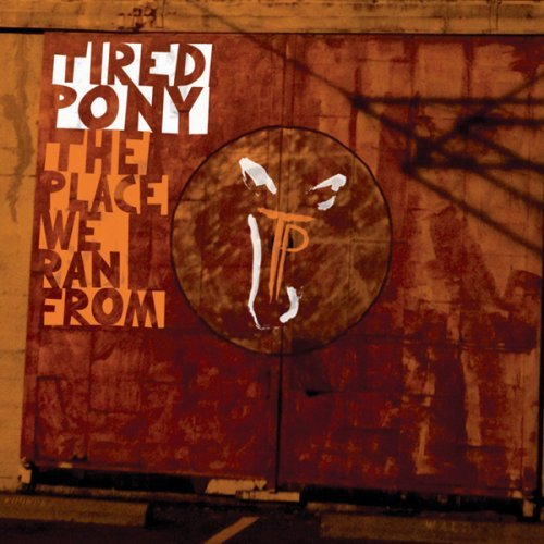 Tired Pony - The Place We Ran From - Zortam Music