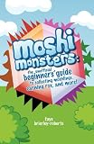 Moshi Monsters: The Unofficial Beginners' Guide to Collecting Moshlings, Earning Rox, and More!