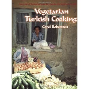 Vegetarian Turkish Cooking: Over 100 of Turkey's Classic Recipes for the Vegetarian Cook