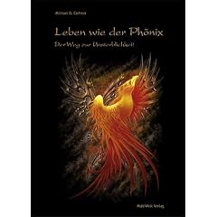 Leben wie der Ph�nix: Der Weg zur Unsterblichkeit