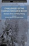 Challenges of the Caspian resource boom : domestic elites and policy-making