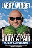Grow a Pair: How to Stop Being a Victim and Take Back Your Life, Your Business, and Your Sanity
