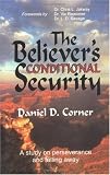 The Believer's Conditional Security : Eternal Security Refuted