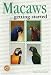 Macaws... As a hobby: Everything you need to know to get started.
