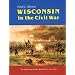 Wisconsin in the Civil War: The Home Front and the Battle Front, 1861-1865