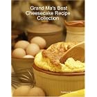 Grand Ma's Best Cheesecake Recipe Collection by Various Bakers