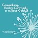 Coworking: Building Community as a Space Catalyst