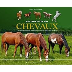Le livre d'or des chevaux : L'encyclop�die des chevaux et de l'equitation