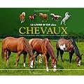 Le livre d'or des chevaux : L'encyclop�die des chevaux et de l'equitation