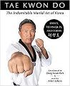Tae Kwon Do :The Indomitable Martial Art of Korea (Basics, Techniques, and Forms) (Paperback)
