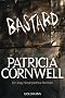 Bastard: Ein Kay-Scarpetta-Roman