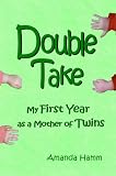 Double Take: My First Year as a Mother of Twins