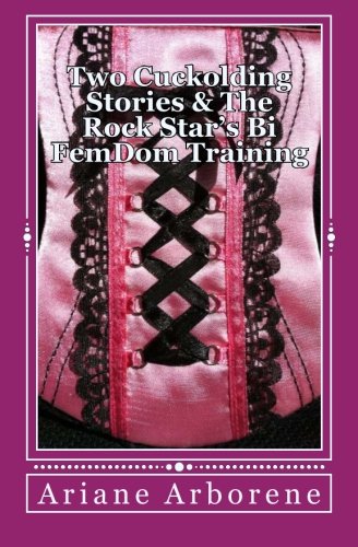 Two Cuckolding Stories & The Rock Star's Bi FemDom Training