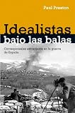 Idealistas bajo las balas: Corresponsales extranjeros en la guerra de España (Ensayo (debolsillo))