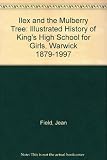 The Ilex and the mulberry tree : an illustrated history of King's High School for Girls, Warwick, 1879-1997