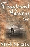 Premeditated Parenting - Foundational Christian Parenting [Toddlers-Preteens]