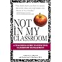 Not in My Classroom!: A Teacher's Guide to Effective Classroom Management