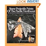 Stone Projectile Points Of The Pacific Northwest: An Arrowhead Collector's Guide To Type... by F. Scott Crawford