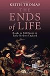 The Ends of Life: Roads to Fulfillment in Early Modern England