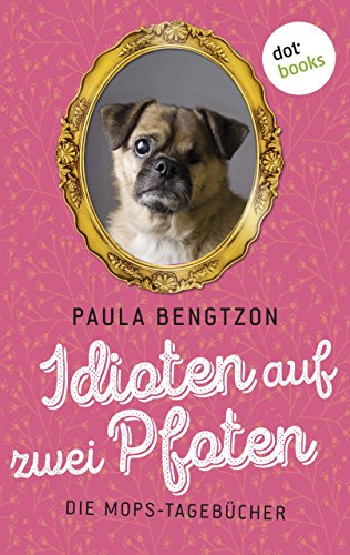 Idioten auf zwei Pfoten: Die Mops-Tagebücher (German Edition)