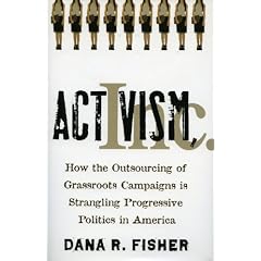 Activism, Inc.: How the Outsourcing of Grassroots Campaigns Is Strangling Progressive Politics in America