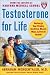 Testosterone for Life: Recharge Your Vitality, Sex Drive, Muscle Mass, and Overall Health width=