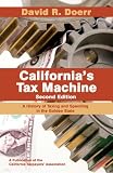 Californias Tax Machine: A History of Taxing and Spending in the Golden State (Second Edition)