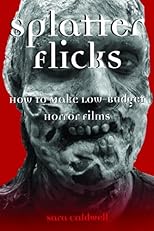 Splatter Flicks: How to Make Low-Budget Horror Films