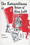 The extraordinary reign of King Ludd : an historical tease