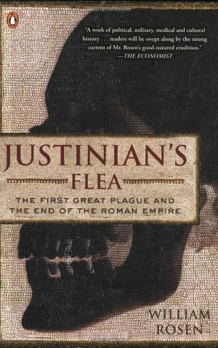 [ Justinian's Flea: The First Great Plague and the End of the Roman Empire[ JUSTINIAN'S FLEA: THE FIRST GREAT PLAGUE AND THE END OF THE ROMAN EMPIRE ] By Rosen, William ( Author )Aug-01-2008 Paperback