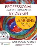Professional Learning Communities by Design: Putting the Learning Back Into PLCs