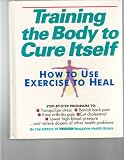 Training the Body to Cure Itself: How to Use Exercise to Heal