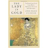 The Lady in Gold: The Extraordinary Tale of Gustav Klimt's Masterpiece, Portrait of Adele Bloch-Bauer ~ Anne-Marie O'Connor