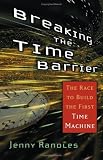 Breaking the Time Barrier: The Race to Build the First Time Machine