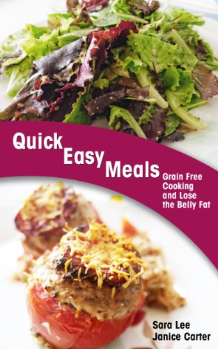 Quick Easy Meals: Grain Free Cooking and Lose the Belly Fat