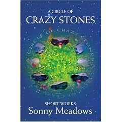 A Circle of Crazy Stones: Short Works