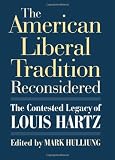 The American Liberal Tradition Reconsidered: The Contested Legacy of Louis Hartz (American Political Thought)