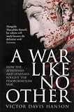 A War Like No Other: How the Athenians and Spartans Fought the Peloponnesian War