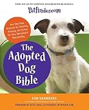 Petfinder.com the Adopted Dog Bible: Your One-Stop Resource for Choosing, Training, and Caring for Your Sheltered or Rescued Dog [PETFINDERCOM THE ADOPTED DOG B]