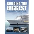 Building The Biggest: From Ironships To Cruise Liners by Geoff Lunn