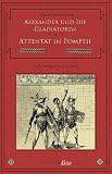 Produkt-Bild: Alexander und die Gladiatoren / Attentat in Pompeii: Zwei C.V.T. Romane in einem Band