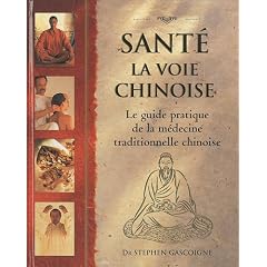 Sant� La voie chinoise : Guide pratique de la m�decine traditionnelle chinoise
