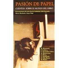 Pasion de papel/ Passion of paper: Cuentos Sobre El Mundo Del Libro/ Short Stories About the World of the Book