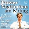 H&ouml;rbuch Power-Meditation am Mittag: 10 Minuten freier Kopf - Entspannung und neue Energie