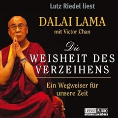 Die Weisheit des Verzeihens: Ein Wegweiser f�r unsere Zeit.  ungek�rzte Lesung