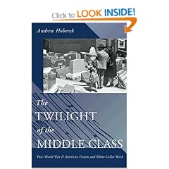 The Twilight of the Middle Class: Post-World War II American Fiction and White-Collar Work