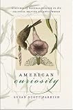 American Curiosity: Cultures of Natural History in the Colonial British Atlantic World
