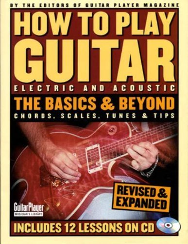 How to Play Guitar: Electric and Acoustic: The Basics and Beyond: Chords, Scales, Tunes & Tips (Guitar Player Musician's Library) by Guitar Player (2001) Paperback