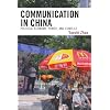 Communication in China: Political Economy, Power, and Conflict (State & Society East Asia)